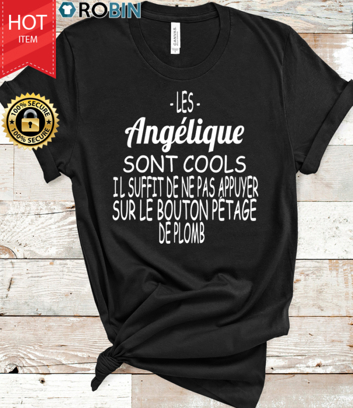 Les Angélique Sont Cools Il Suffit De Ne Pas Appuyer Sur Le Bouton Pétage De Plomb T Shirt