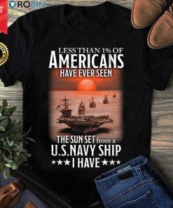 Less Than 1% Of Americans Have Ever Seen The Sun Set From A U.s.navy Ship I Have T Shirt