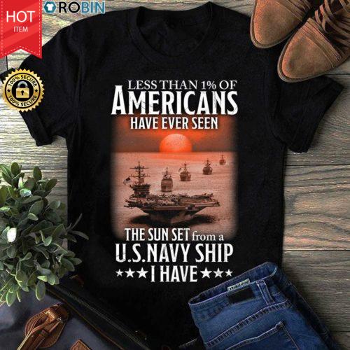 Less Than 1 Of Americans Have Ever Seen The Sun Set From A Usnavy Ship I Have T Shirt 4367