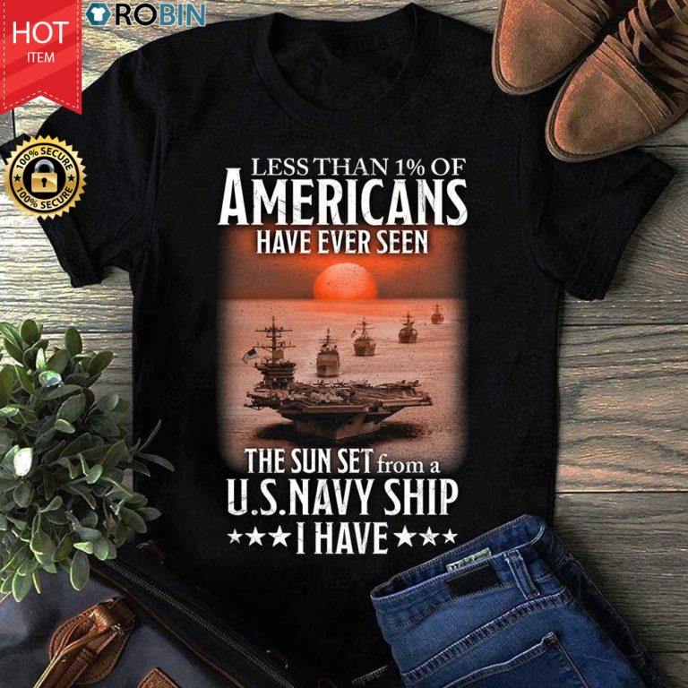 Less Than 1% Of Americans Have Ever Seen The Sun Set From A U.s.navy Ship I Have T Shirt