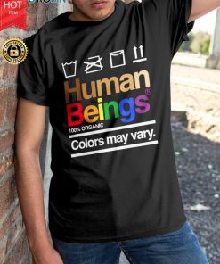 Lgbt Human Beings 100 Organic Colors May Vary T Shirt