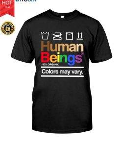 Lgbt Human Beings 100 Organic Colors May Vary T Shirt Lgbt Human Beings 100 Organic Colors May Vary T Shirt