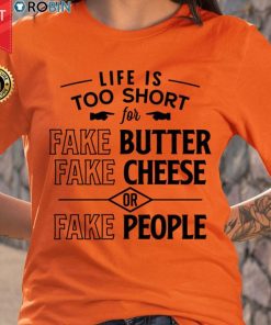 Life Is Too Short For Fake People T Shirt