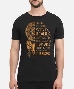 Listen To The Wind It Talks Listen To The Silence It Speaks T ShirtListen To The Wind It Talks Listen To The Silence It Speaks T Shirt