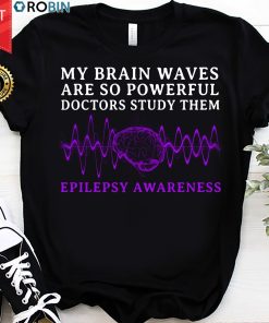 My Brain Waves Are So Powerful Doctors Study Them T Shirt