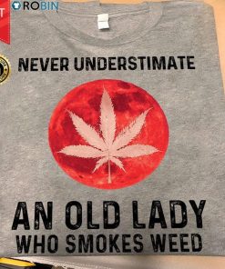 Never Underestimate An Old Lady Who Smokes Weed T Shirt