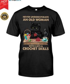 Never Underestimate An Old Woman With Cats And Crochet Skills T Shirt