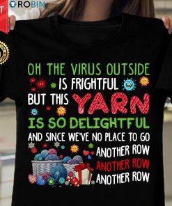 Oh The Virus Outside Is Frightful But This Yarn Is So Delightful T Shirt