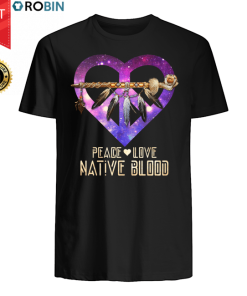 Peace Love Native Blood T Shirt