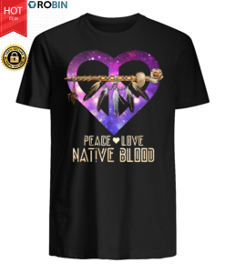 Peace Love Native Blood T Shirt