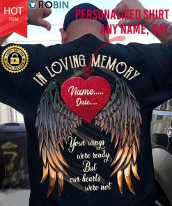 Personalized In Loving Memory Your Wings Were Ready, But Our Hearts Were Not T Shirt