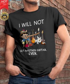Pinocchio I Will Not Get Another Guitar Ever  T Shirt