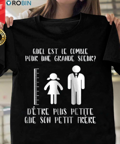 Quel Est Le Comble Pour Une Grande Sœur D’être Plus Petite Que Son Petit Frère T Shirt
