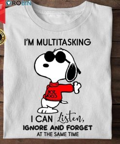 Snoopy I'm Multitasking I Can Listen Ignore And Forget At The Same Time T Shirt