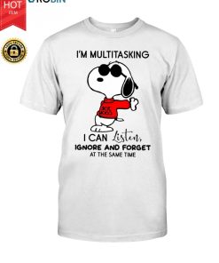 Snoopy I’m Multitasking I Can Listen Ignore And Forget At The Same Time T Shirt