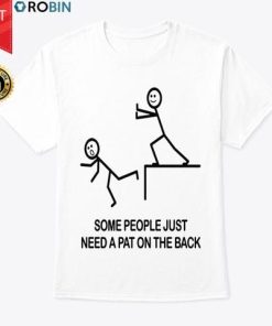Some People Just Need A Pat On The Back T Shirt
