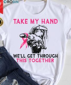 Take My Hand We'll Get Through This Together T Shirt
