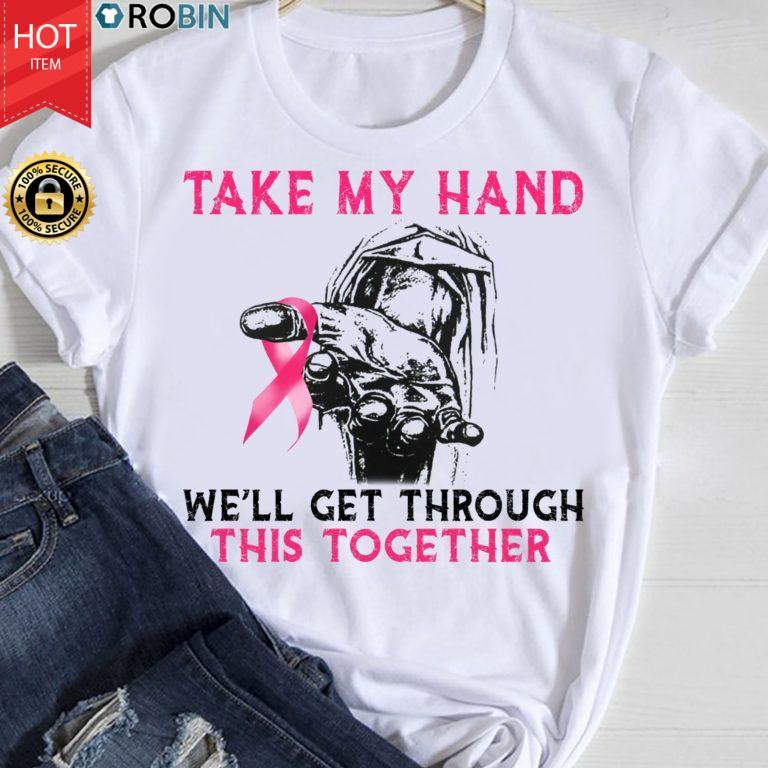 Take My Hand We’ll Get Through This Together T Shirt