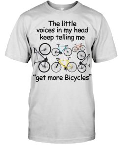 The Little Voices In My Head Keep Telling Me Get More Bicycles T Shirt
