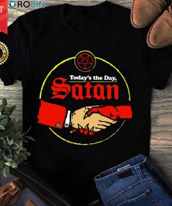 Today's The Day Satan T Shirt