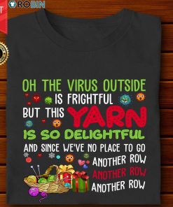 Virus Outside Is Frightful Yarn Is So Delightful T Shirt