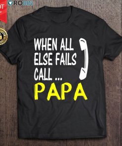 When All Else Fails Call Papa T Shirt