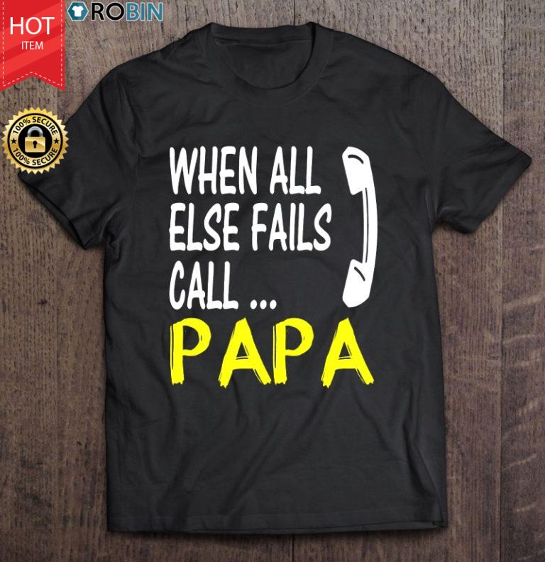 When All Else Fails Call Papa T Shirt