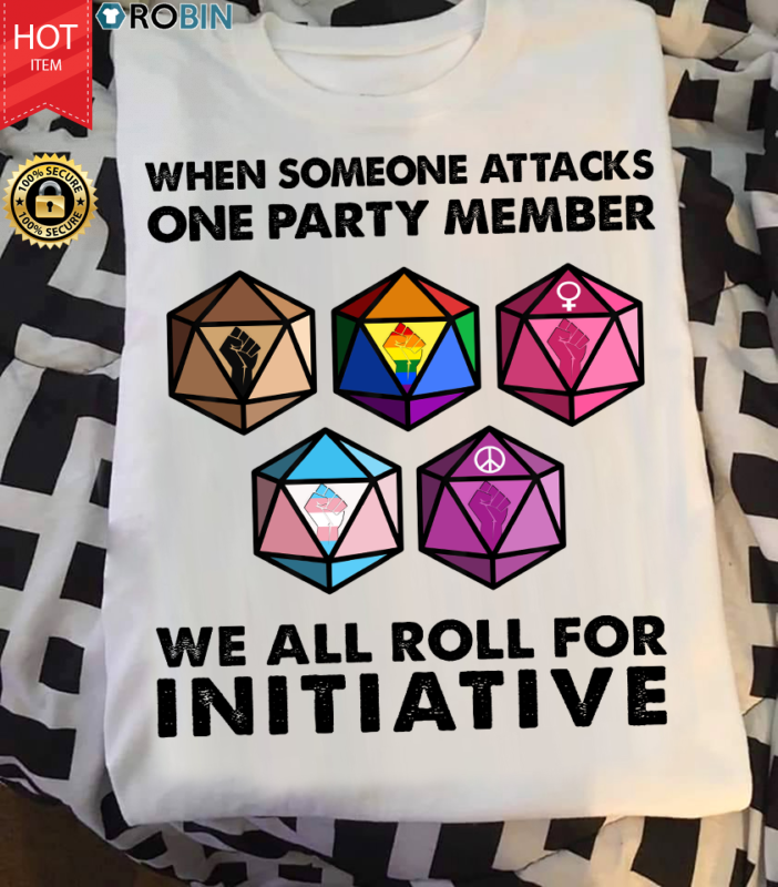 When Someone Attacks One Party Member We All Roll For Initiative T Shirt