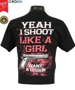 Yeah I Shoot Like A Girl Want A Lesson T Shirt Yeah I Shoot Like A Girl Want A Lesson T Shirt
