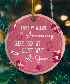 1ST Wedding Anniversary We Didnt Wait A Year Decorative Christmas Ornament