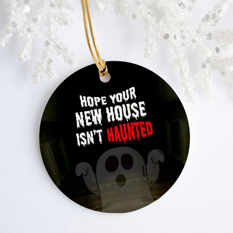 Hope Your New House Isnt Haunted Decorative Christmas Ornament