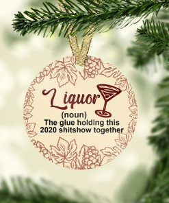 Liquor The Glue Holding This Shitshow Together Decorative Christmas Ornament