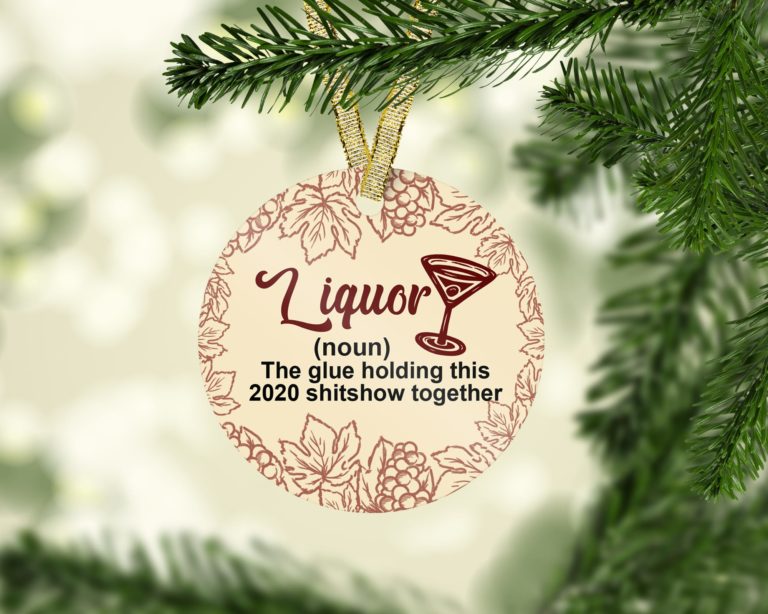 Liquor The Glue Holding This Shitshow Together Decorative Christmas Ornament