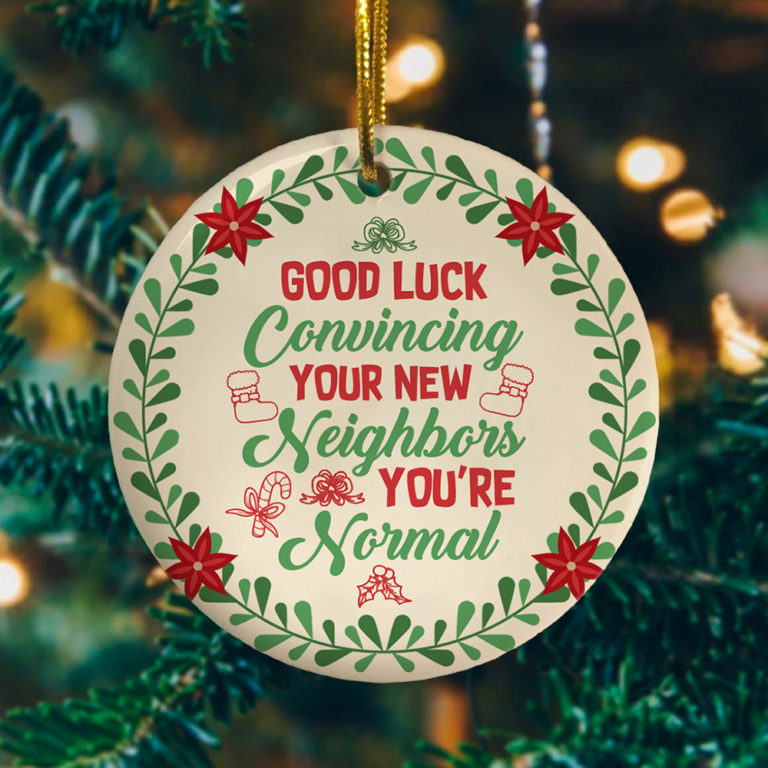 Good Luck Convincing Your New Neighbor Decorative Christmas Ornament
