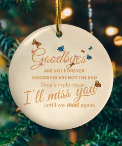 Butterfly Goodbyes Are Not Forever Decorative Ornament