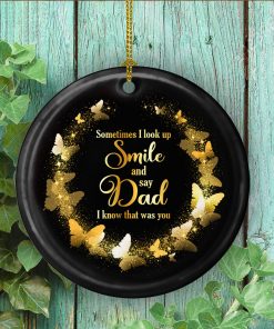 Butterfly Sometimes I Look Up Smile And Say Dad I Know That Was You Decorative Christmas Ornament