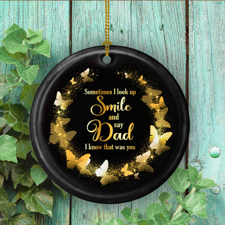 Butterfly Sometimes I Look Up Smile And Say Dad I Know That Was You Decorative Christmas Ornament