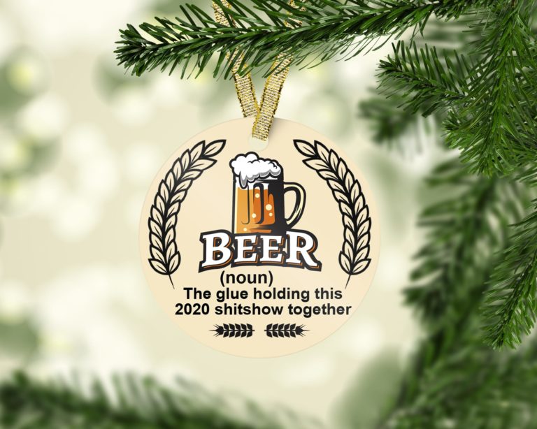 Beer The Glue Holding This Shitshow Together Decorative Christmas Ornament