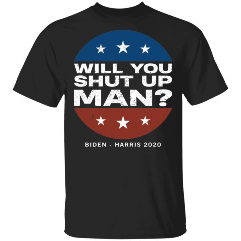 Will You Shut Up Man Shirt