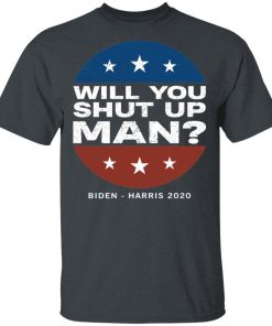 Will You Shut Up Man Shirt Will You Shut Up Man Shirt