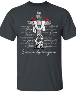 Surrounded By Your Glory What Will I Stand I Can Only Imagine Cardinalis Cross Shirt