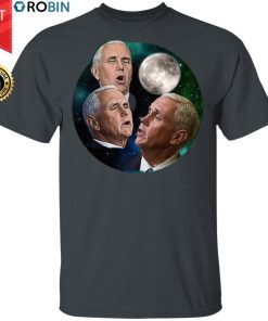 Mike Pence Howling At The Moon Shirt