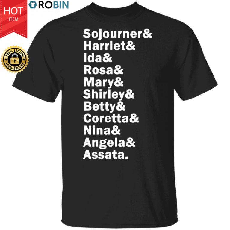 Sojourner Harriet Ida Rosa Mary Shirley Betty Coretta Nina Angela Assata Shirt, LS, Hoodie