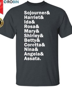 Sojourner Harriet Ida Rosa Mary Shirley Betty Coretta Nina Angela Assata Shirt, LS, Hoodie