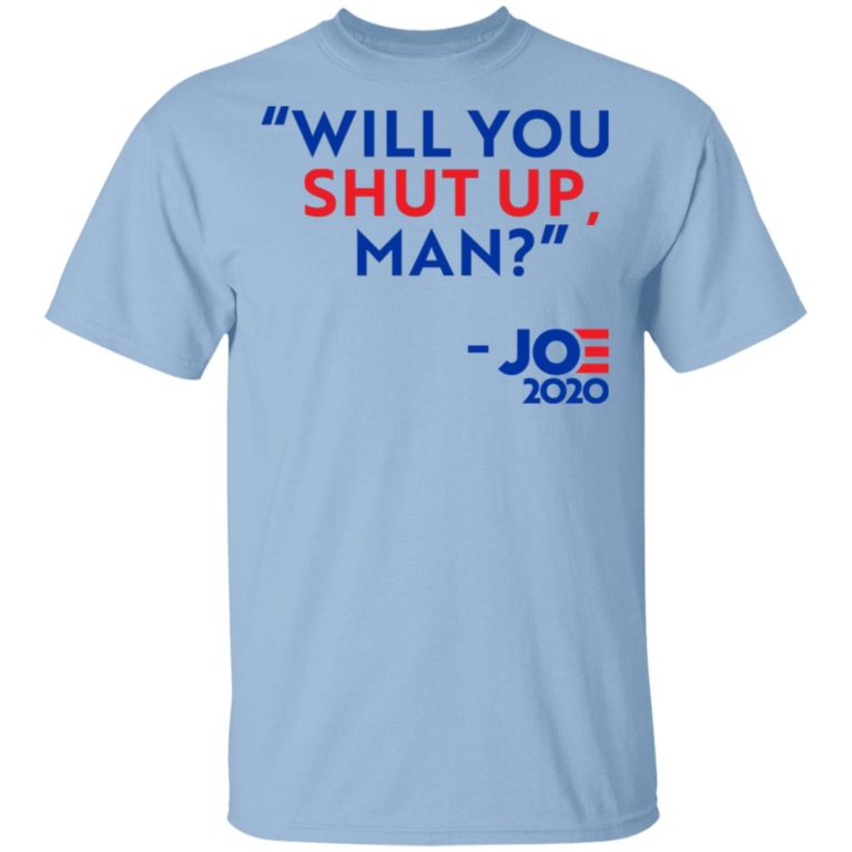 Will You Shut Up Man Joe 2020 Shirt