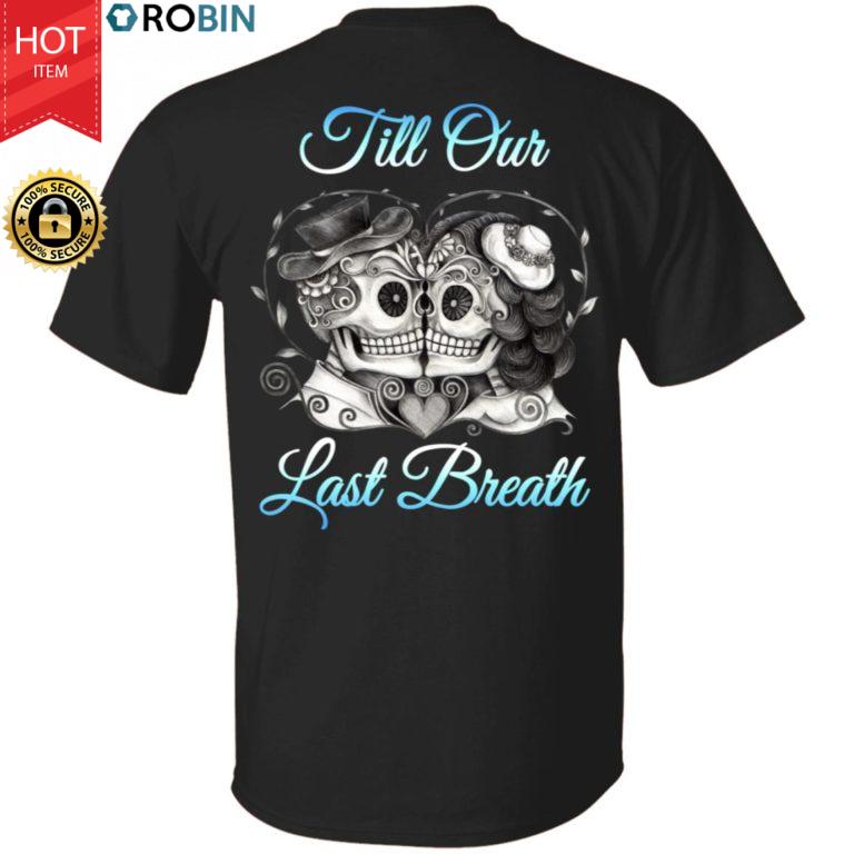 Till Our Last Breath Shirt Couple T-Shirt