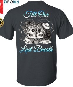 Till Our Last Breath Shirt Couple T-Shirt