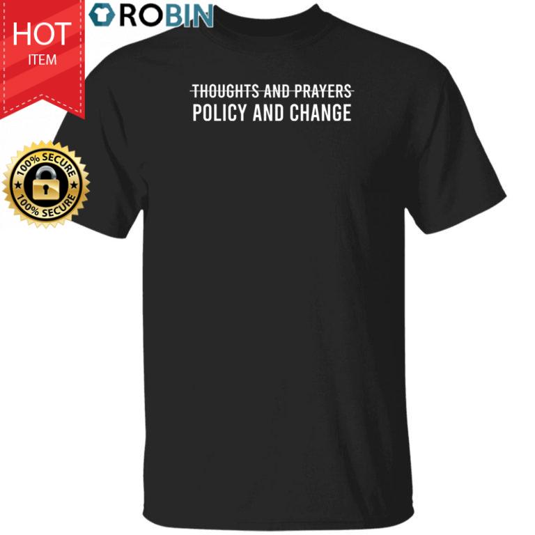Thoughts And Prayers Policy And Change Shirt