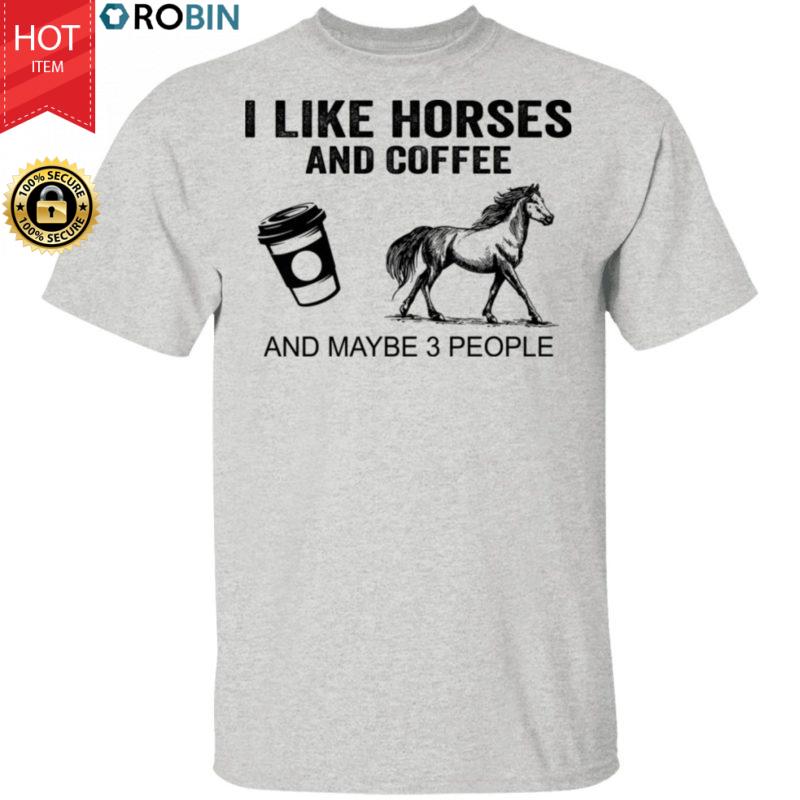 I Like Horses And Coffee And Maybe 3 People Shirt Funny Horses Coffee