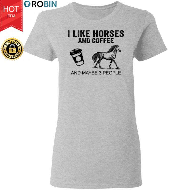 I Like Horses And Coffee And Maybe 3 People Shirt Funny Horses Coffee